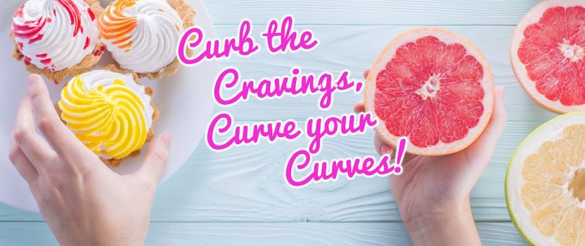 Curb Your Cravings, Curve Your Curves! Read now to learn more…
